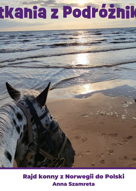 Spotkania z podróżnikami - Rajd konny z Norwegii do Polski - Anna Szamreta